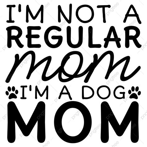 I M Not A Regular Mom Dog Quote Lettering Typography Dog Svg Design I