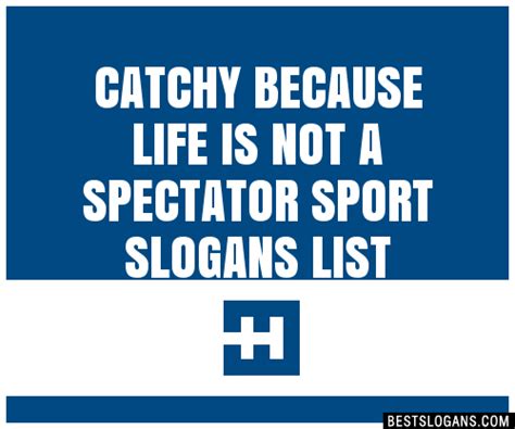 Catchy Because Life Is Not A Spectator Sport Slogans Generator Phrases Taglines