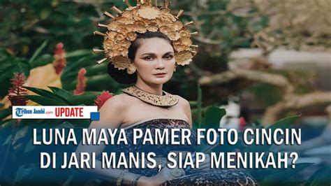 Luna Maya Pamer Foto Cincin Di Jari Manis Siap Menikah Youtube