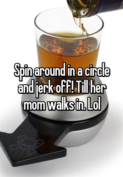 Spin Around In A Circle And Jerk Off Till Her Mom Walks In Lol