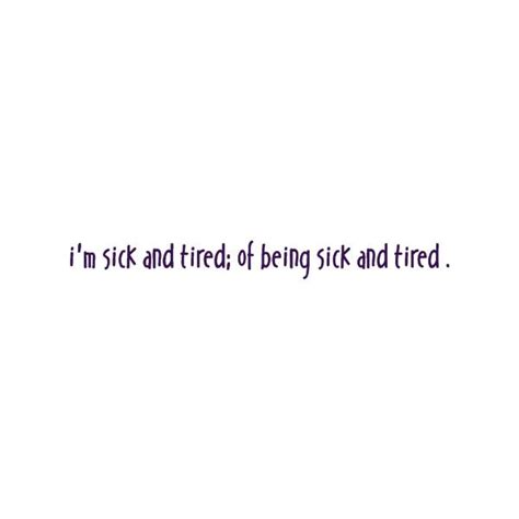 √ Im Sick And Tired Quotes