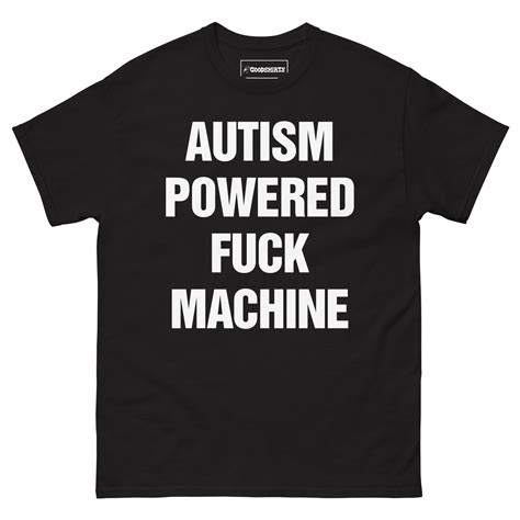 autism powered fuck machine good shirts