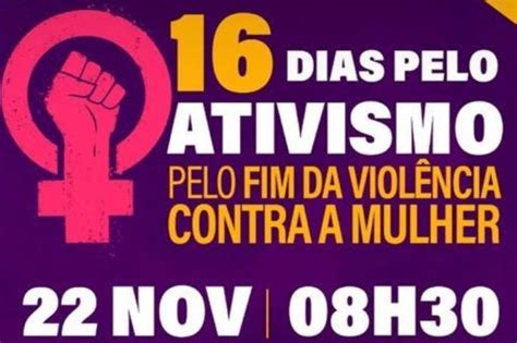 Dias De Ativismo Pelo Fim Da Viol Ncia Contra A Mulher Ter Encontro
