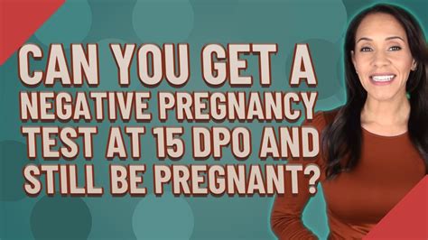 Can You Get A Negative Pregnancy Test At 15 Dpo And Still Be Pregnant