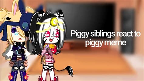 Piggy Siblings React To Piggy Meme°part 2 Youtube