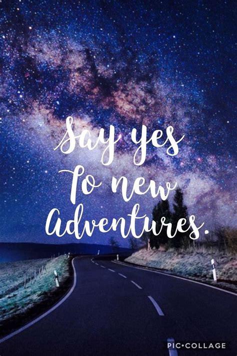 Say Yes To New Adventures Adventure Quotes Cute Quotes Beautiful