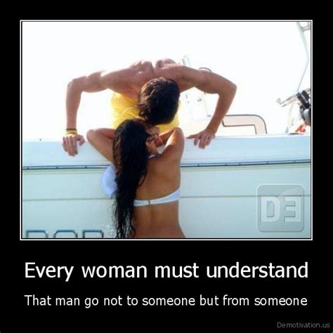every woman must understandthat man go not to someone but from someonede mot vat ion us