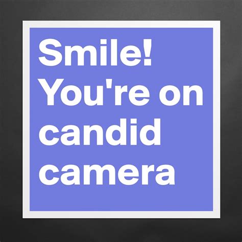 smile you re on candid camera museum quality poster 16x16in by fridaclaesson boldomatic shop