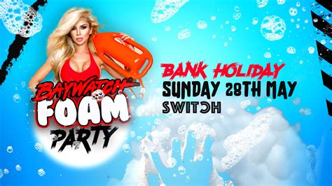 Bank Holiday Sunday Baywatch Foam Party At Switch Nightclub Preston