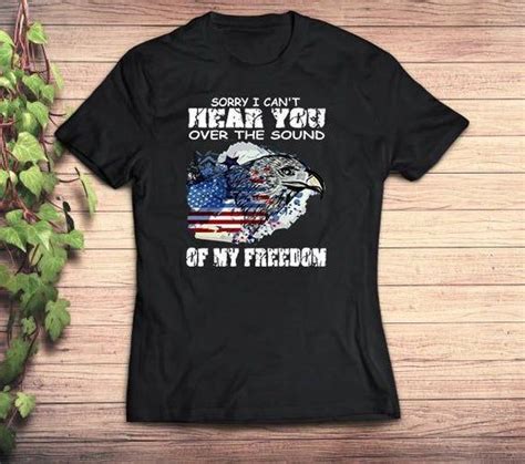 I Can T Hear You Over The Sound Of My Freedom T Shirt 4th Of July