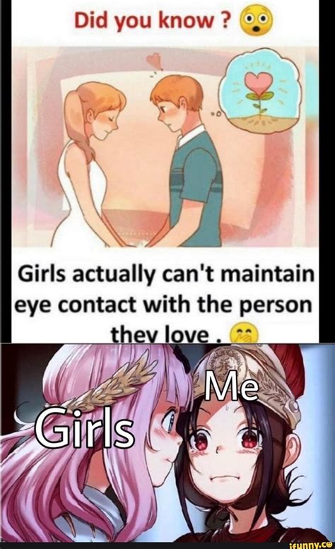 Did You Know Girls Actually Cant Maintain Eye Contact With The Person Thev Love Ifunny