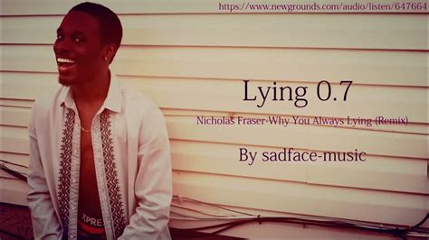 Lying 07 Nicholas Fraser Why You Always Lying Remix By Sadface