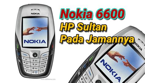 Hp Nokia Jadul Nokia 6600 Handphone Sultan Pada Jamannya Radar Group