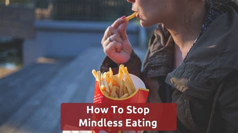 Mindless Eating Is Something You Are So Used To Doing That You Simply