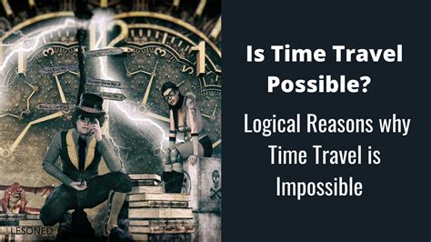 Is Time Travel Possible Logical Reasons Why Time Travel Is Impossible