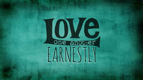 Love One Another Earnestly Reston Bible Church