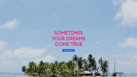 sometimes your dreams come true quote by frank bruno quotesbook