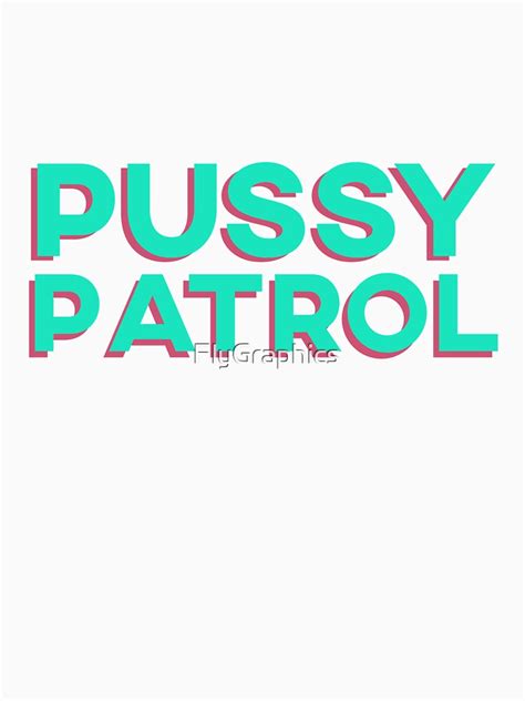 Pussy Patrol Funny Meme Quote T Shirt By Flygraphics Redbubble