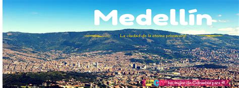 Medellín La Ciudad De La Eterna Primavera Demipaisco El Portal De