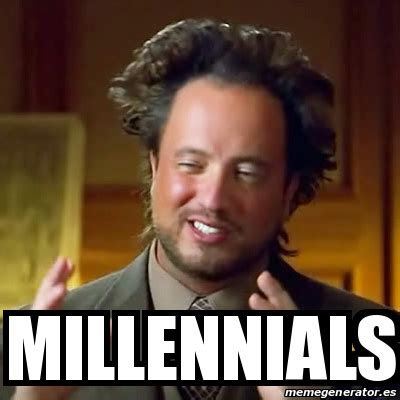 Millennials are storming the wine market and they want adventure and demand more transparency and all this is nothing but a meme that is circulating and being reported as though it is true. Meme Ancient Aliens - Millennials - 24248428
