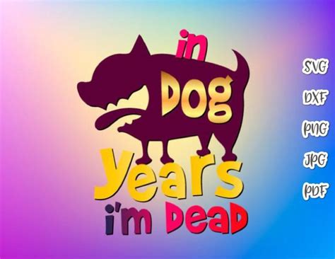 Happy Birthday Svg In Dog Years Im Dead Funny Word Letter