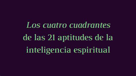 Los Cuatro Cuadrantes De Las 21 Aptitudes De La Inteligencia Espiritual