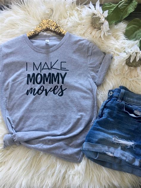 i make mommy moves shirt i make mommy moves mom shirt mom etsy