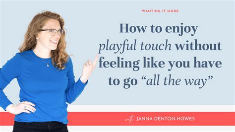 How To Enjoy Playful Touch Wanting It More Janna Denton Howes