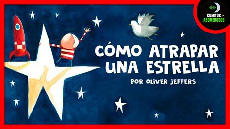 Cómo Atrapar Una Estrella Oliver Jeffers Cuentos Cortos Para Dormir