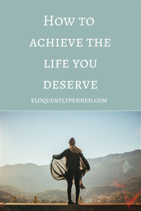 How To Achieve The Life You Deserve Eloquently Penned
