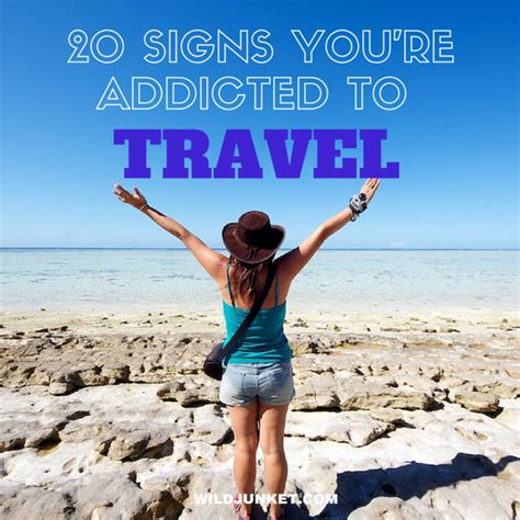20 Signs Youre Addicted To Travel Wild Junket Adventure Travel Blog