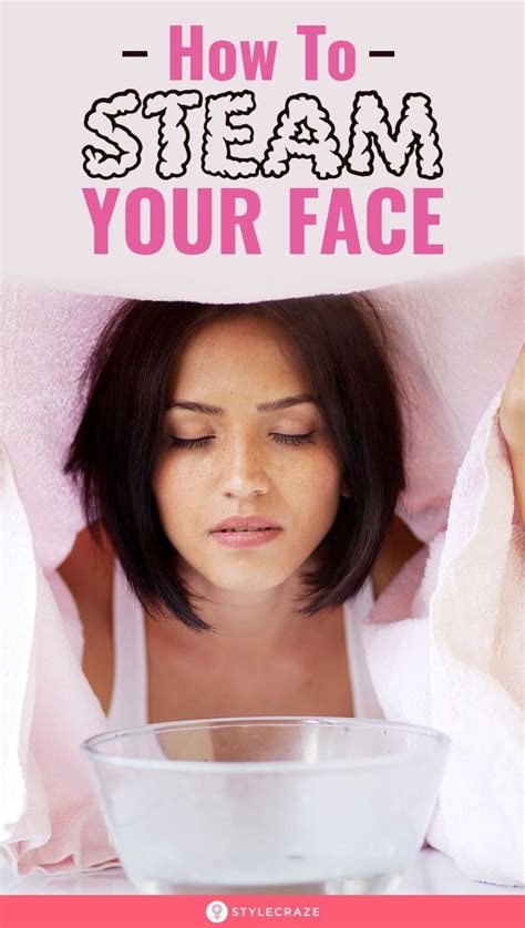 How To Steam Your Face Step By Step Guide Steaming Your Face Basic Skin Care Routine Best