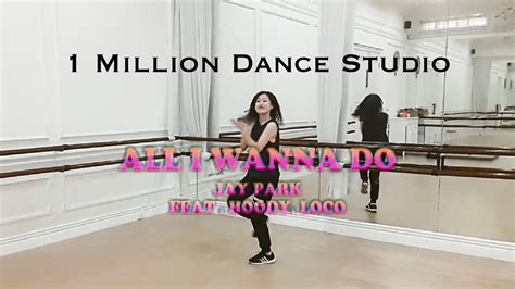 Jay Park X 1 Million All I Wanna Do Feat Hoody Loco Dance Cover Youtube