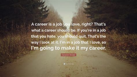 Cameron Sinclair Quote “a Career Is A Job You Love Right Thats What