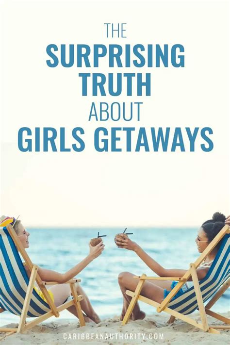 the surprising truth about girls getaways caribbean authority