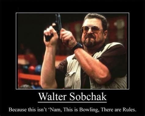 Walter Sobchak John Goodman This Is Bowling There Are Rules How