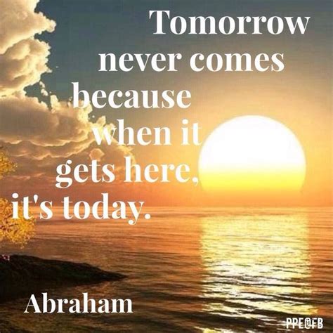 Check spelling or type a new query. Tomorrow never comes.....Abraham-Hicks | Abraham hicks ...