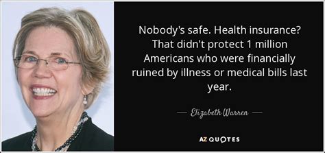 We do the work for you by comparing rates from top insurance companies. Elizabeth Warren quote: Nobody's safe. Health insurance? That didn't protect 1 million Americans...