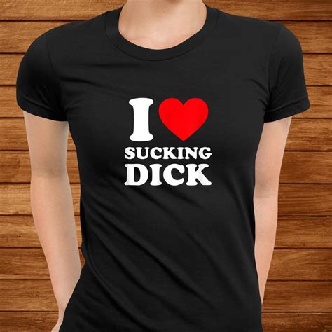 I Love Sucking Dick Shirt Funny Gag Shirt Teeuni