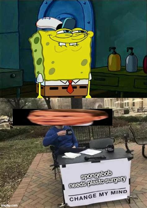 Image Tagged In Memesdont You Squidwardchange My Mind Imgflip