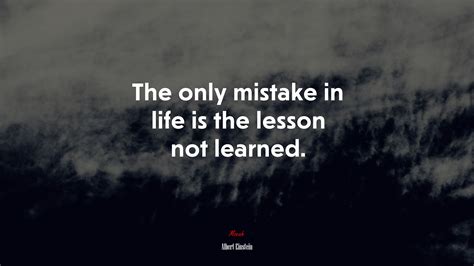 The Only Mistake In Life Is The Lesson Not Learned Albert Einstein