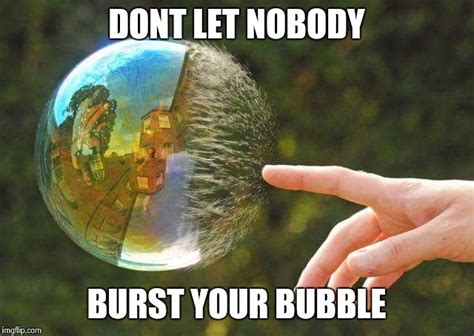 Burst Your Bubble Imgflip