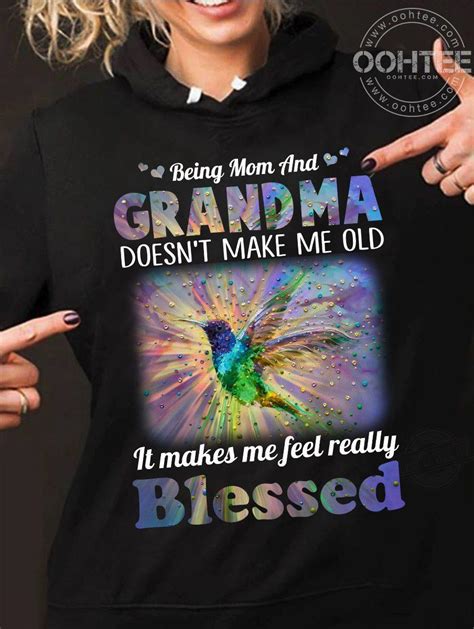 being mom and grandma doesn t make me old it makes me feel really blessed shirt