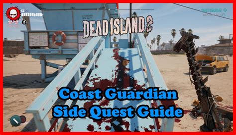 Dead Island 2 Coast Guardian Side Quest Complete Guide Archives