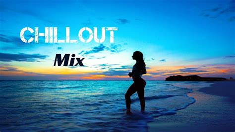 chill out mix ambient chillout lounge relaxing best music essential chill out mix relax music