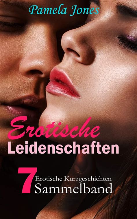 Erotische Leidenschaftsammelband 2 Erotische Kurzgeschichten Für Erwachsene Ab 18 Unzensiert