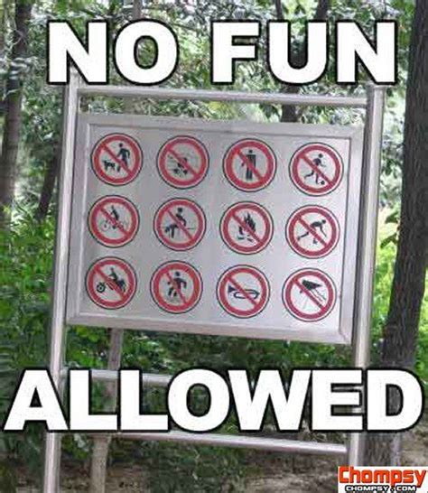 No Fun Allowed Funny Pinterest Funny Pictures Funny Signs And