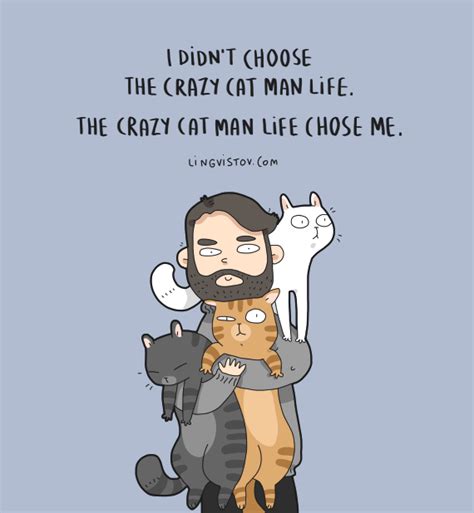 He Did Not Chose The Crazy Cat Man Life It Chose Him Crazy Cat