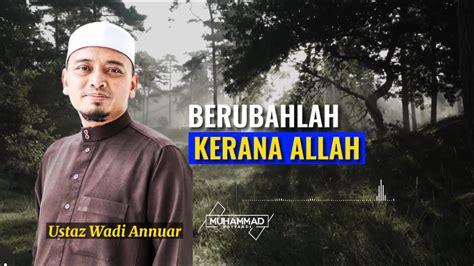 Berubahlah Kerana Allah Ustaz Wadi Annuar Youtube