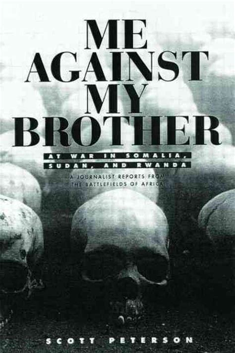 Me Against My Brother At War In Somalia Sudan And Rwanda By Scott